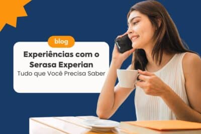 Imagem do post Experiências com o Serasa Experian: Tudo que Você Precisa Saber