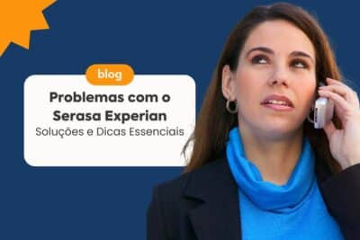 Imagem do post Problemas com o Serasa Experian: Soluções e Dicas Essenciais